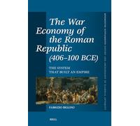 The War Economy of the Roman Republic (406-100 BCE): The System that Built an Empire: 487 (Mnemosyne, Supplements, History and Archaeology of Classical Antiquity, 487)