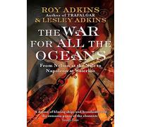 The War For All The Oceans : From Nelson at the Nile to Napoleon at Waterloo