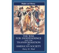 The War for Independence and the Transformation of American Society: War and Society in the United States, 1775-83 (Warfare and History)