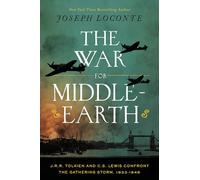 The War for Middle-earth: J.R.R. Tolkien and C.S. Lewis Confront the Gathering Storm, 1933-1945 (The Perfect Christmas Gift for Tolkien and Lewis Fans)