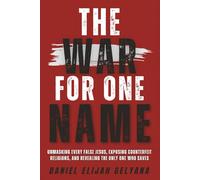 The War For One Name: Unmasking Every False Jesus, Exposing Counterfeit Religions, And Revealing The Only One Who Saves.