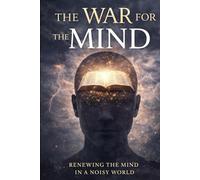 The War for the Mind: Renewing the Mind in a Noisy World