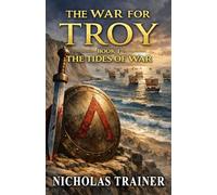 The War For Troy Book 1 The Tides of War: The Trojan War & Ancient Greece Mythology Retold In The Blood & Steel Universe (Blood & Steel Collection)