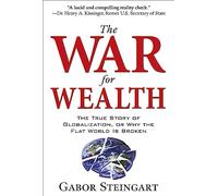 The War for Wealth: The True Story of Globalization and Why the Flat World is Broken