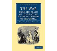 The War: From the Death of Lord Raglan to the Evacuation of the Crimea (Cambridge Library Collection - Naval and Military History)