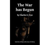 The War has Begun: Volume 1 (Duty in the Cause of Liberty)