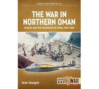 The War in Northern Oman : Muscat and the Sultanate of Oman, 1954-1962