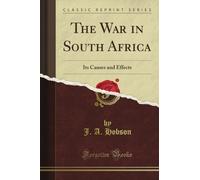 The War in South Africa: Its Causes and Effects (Classic Reprint)