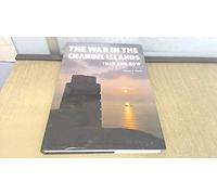 The War in the Channel Islands: Then and Now