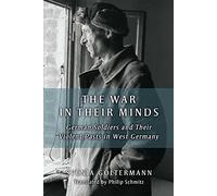 The War in Their Minds: German Soldiers and Their Violent Pasts in West Germany (Social History, Popular Culture, and Politics in Germany)