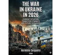 The War in Ukraine in 2026 - Current Situation, Transition Dynamics and Scenarios for the Future: Strategic, military and geopolitical analysis (HERMINIO CERQUEIRA - MY BOOKS & eBOOKS)