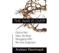 The War Is Over: God Is Not Mad, So Stop Struggling with Sin and Judgment