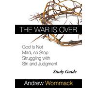 The War Is Over Study Guide: God Is Not Mad, so Stop Struggling with Sin and Judgment