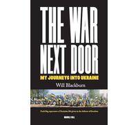 THE WAR NEXT DOOR: My Journeys Into Ukraine
