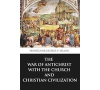 The War of Antichrist with the Church and Christian Civilization (Skylark Classics)