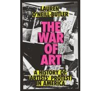 The War of Art: A History of Artists' Protest In America