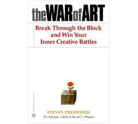 The War of Art: Break Through the Blocks and Win Your Inner Creative Battles