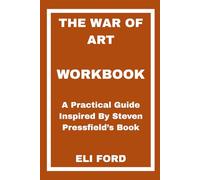 The War of Art Workbook: A Practical Guide Inspired By Steven Pressfield’s Book