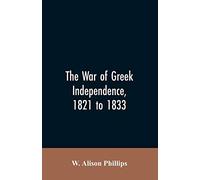 The war of Greek independence, 1821 to 1833
