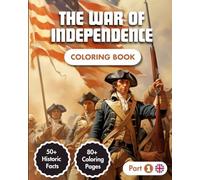 The War Of Independence Coloring Book: Story of the American Revolution (1775-1783) | 80+ Coloring Pages | 50+ Historic Facts | Modern Style ... & Adults (American History Coloring Book)
