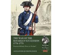 The Bavarian War of Succession, 1778-79: Prussian Military Power in Decline: 110 (From Reason to Revolution)