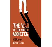 The War Of The Gods In Addiction: C. G. Jung, Alcoholics Anonymous, and Archetypal Evil