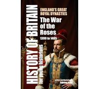 The War of the Roses: England’s Great Royal Dynasties (History of Britain for Young Historians)