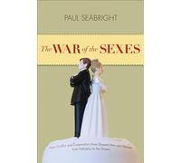 The War of the Sexes: How Conflict and Cooperation Have Shaped Men and Women from Prehistory to the Present