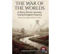 The War of the Worlds: A Story-Driven English Learner Novel (B1 Level): Learn English with Classics | Intermediate Level Reading with Vocabulary and Grammar Practice