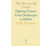The War on All Fronts: Fighting France; From Dunkerque to Belfort