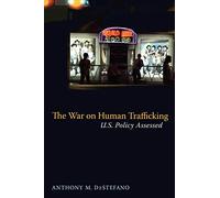 The War on Human Trafficking: U.S. Policy Assessed
