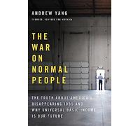 The War on Normal People: The Truth About America's Disappearing Jobs and Why Universal Basic Income Is Our Future