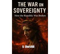 The War On Sovereignty: How the Republic Was Broken (Rabbit Holes & Remedies)