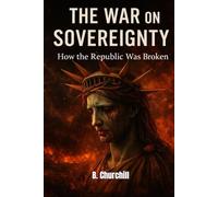 The War On Sovereignty: How the Republic Was Broken (Rabbit Holes & Remedies)