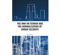The War on Terror and the Normalisation of Urban Security (Interventions)
