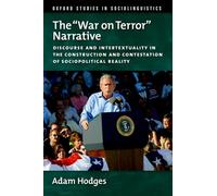 The "War on Terror" Narrative: Discourse and Intertextuality in the Construction and Contestation of Sociopolitical Reality (Oxford Studies in Sociolinguistics)