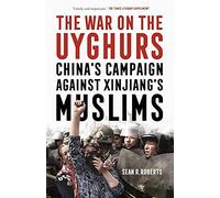 The War on the Uyghurs: China's Campaign Against Xinjiang's Muslims