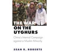 The War on the Uyghurs: China's Internal Campaign Against a Muslim Minority: 76 (Princeton Studies in Muslim Politics)