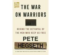 The War On Warriors: Behind the Betrayal of the Men Who Keep Us Free