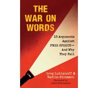 The War on Words : 10 Arguments Against Free Speech-And Why They Fail