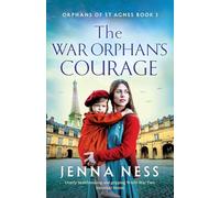 The War Orphan's Courage: Utterly heartbreaking and gripping World War Two historical fiction: 3 (Orphans of St Agnes)