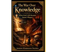 The War Over Knowledge: When God’s Gift Becomes Satan’s Weapon