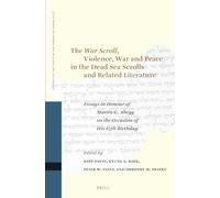The War Scroll, Violence, War and Peace in the Dead Sea Scrolls and Related Literature: Essays in Honour of Martin G. Abegg on the Occasion of His ... (Studies on the Texts of the Desert of Judah)