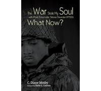 The War Stole My Soul with Post-Traumatic Stress Disorder (PTSD): What Now?