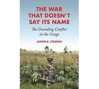 The War That Doesn't Say Its Name – The Unending Conflict in the Congo – Princeton University Press