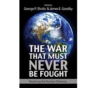 The War That Must Never be Fought: Dilemmas of Nuclear Deterrence