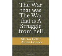 The War that was The War that is A Struggle from hell