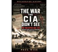 The War the CIA Didn’t See: How Intelligence Failed to Understand the Middle East (Declassified History)