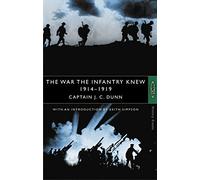 The War the Infantry Knew 1914-1919 (History Greats) by Dunn, Captain J.C. (1988) Paperback