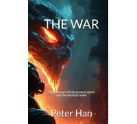 THE WAR: The two wars of the present world and the spiritual realm